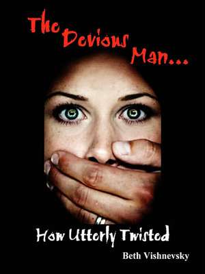 The Devious Man ... How Utterly Twisted de Beth Vishnevsky