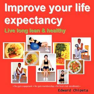 Improve your life expectancy - Live long lean and healthy de Edward Chipeta