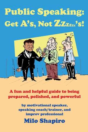 Public Speaking: Get A's, Not Zzzzzz's! de Milo Shapiro