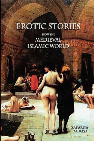 Erotic Stories from the Medieval Islamic World de Zakariya Al-Razi