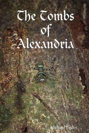 The Tombs of Alexandria de Michael Taylor