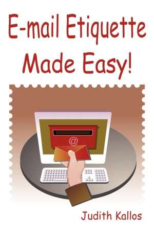 E-mail Etiquette Made Easy! de Judith Kallos