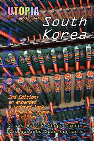 Utopia Guide to South Korea (2nd Edition): The Gay and Lesbian Scene in 7 Cities Including Seoul, Pusan, Taegu and Taejon de John Goss