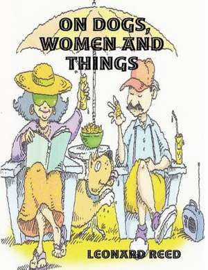 On Dogs, Women and Things de Leonard Reed