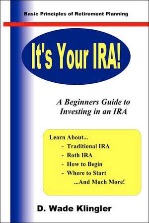 It's Your IRA! de D. Wade Klingler