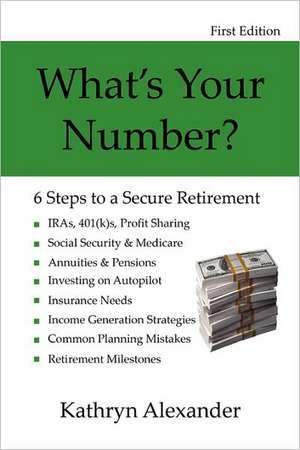 What's Your Number? 6 Steps to a Secure Retirement de Kathryn Alexander