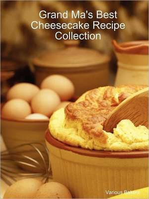 Grand Ma's Best Cheesecake Recipe Collection de Various Bakers