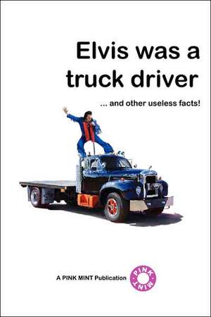 Elvis was a truck driver... de PINKMINT PUBLICATIONS