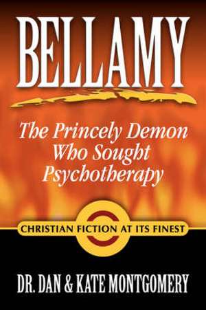 Bellamy: The Princely Demon Who Sought Psychotherapy de Dan Montgomery