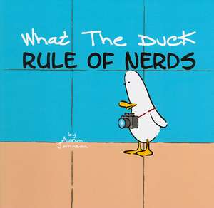 What the Duck, Rule of Nerds de Aaron Johnson