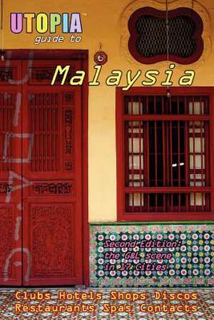 Utopia Guide to Malaysia (2nd Edition): The Gay and Lesbian Scene in 17 Cities Including Kuala Lumpur, Penang, Johor Bahru and Langkawi de John Goss