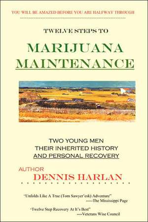 The Twelve Steps to Marijuana Maintenance de Dennis Harlan