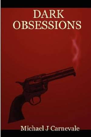 Dark Obsessions de Michael J. Carnevale