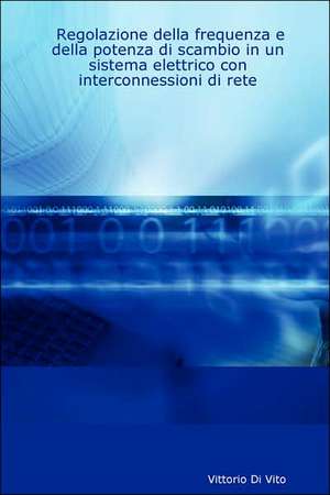 Regolazione Della Frequenza E Della Potenza Di Scambio in Un Sistema Elettrico Con Interconnessioni Di Rete de Vittorio Di Vito