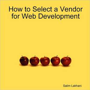 How to Select a Vendor for Web Development de Salim Lakhani