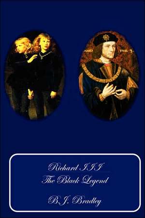 Richard III: The Black Legend de B. J. Bradley