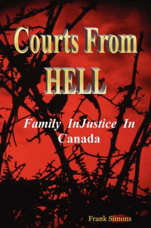 Courts From Hell - Family InJustice in Canada de Frank Simons