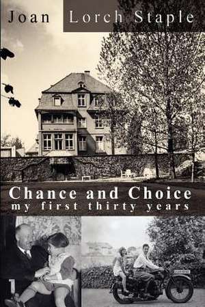 Chance and Choice: My First Thirty Years de Joan Lorch Staple