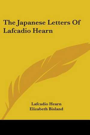 The Japanese Letters Of Lafcadio Hearn de Lafcadio Hearn