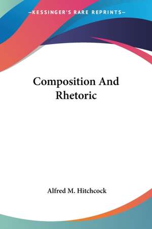 Composition And Rhetoric de Alfred M. Hitchcock