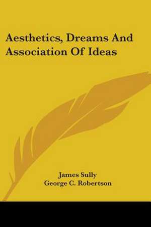 Aesthetics, Dreams And Association Of Ideas de James Sully