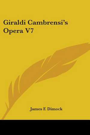 Giraldi Cambrensi's Opera V7 de James F. Dimock