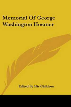 Memorial Of George Washington Hosmer de Edited By His Children