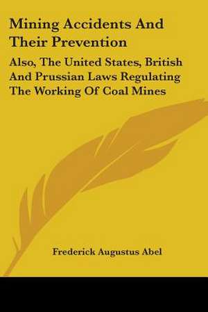 Mining Accidents And Their Prevention de Frederick Augustus Abel