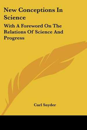 New Conceptions In Science de Carl Snyder