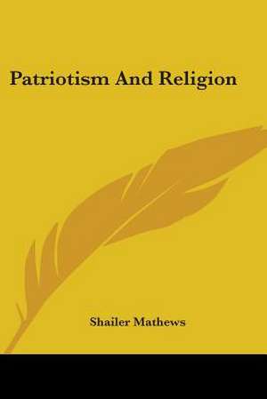 Patriotism And Religion de Shailer Mathews