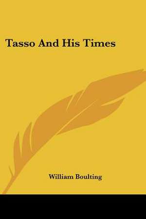 Tasso And His Times de William Boulting