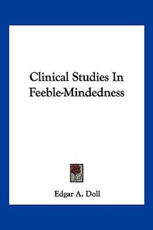 Clinical Studies In Feeble-Mindedness de Edgar A. Doll