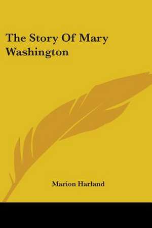 The Story Of Mary Washington de Marion Harland