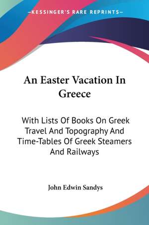 An Easter Vacation In Greece de John Edwin Sandys