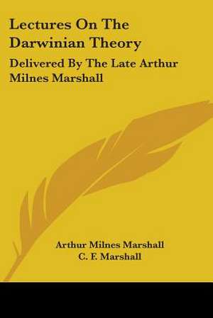 Lectures On The Darwinian Theory de Arthur Milnes Marshall