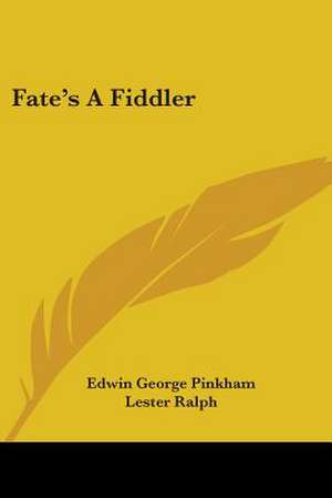 Fate's A Fiddler de Edwin George Pinkham