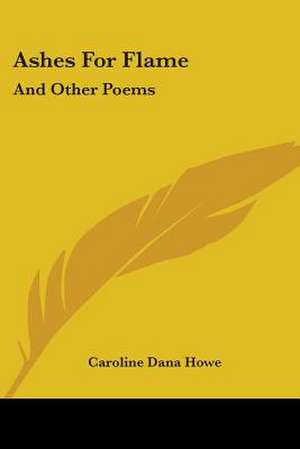 Ashes For Flame de Caroline Dana Howe