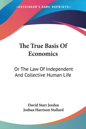 The True Basis Of Economics de David Starr Jordan