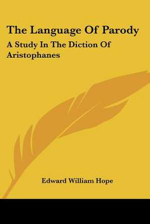 The Language Of Parody de Edward William Hope