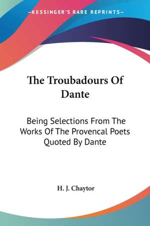 The Troubadours Of Dante de H. J. Chaytor