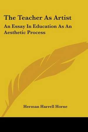 The Teacher As Artist de Herman Harrell Horne