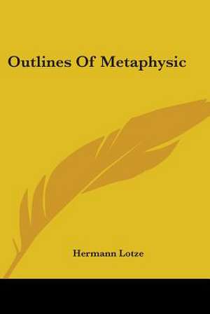 Outlines Of Metaphysic de Hermann Lotze