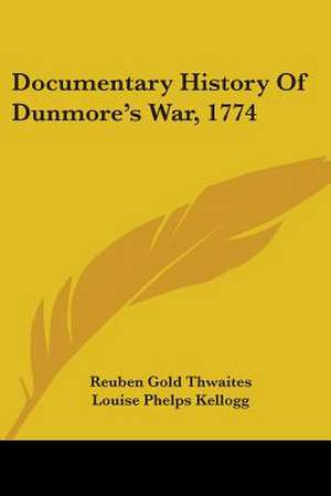 Documentary History Of Dunmore's War, 1774 de Louise Phelps Kellogg