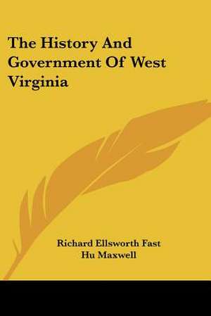 The History And Government Of West Virginia de Richard Ellsworth Fast