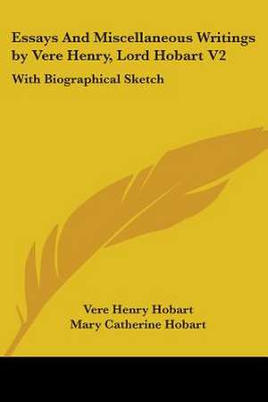 Essays And Miscellaneous Writings by Vere Henry, Lord Hobart V2 de Vere Henry Hobart