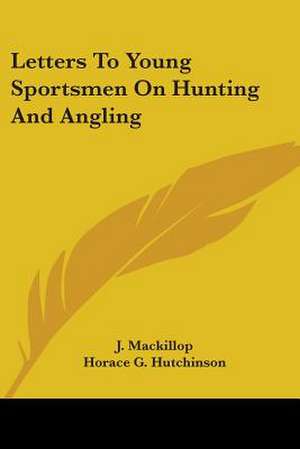 Letters To Young Sportsmen On Hunting And Angling de J. Mackillop