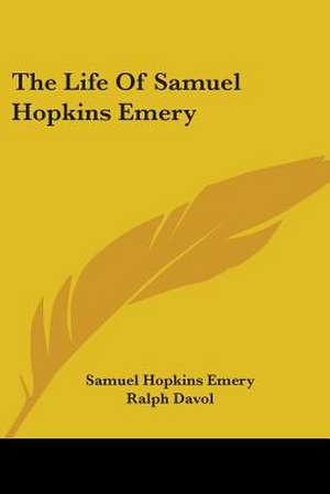 The Life Of Samuel Hopkins Emery de Samuel Hopkins Emery