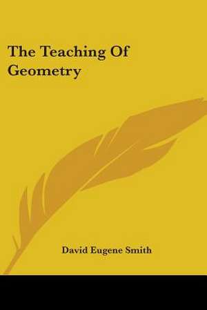 The Teaching Of Geometry de David Eugene Smith