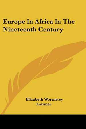 Europe in Africa in the Nineteenth Century de Elizabeth Wormeley Latimer