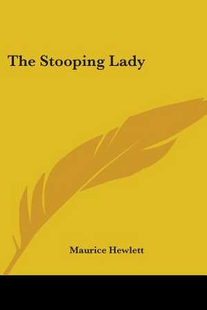 The Stooping Lady de Maurice Hewlett